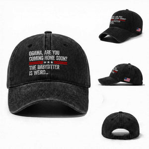 Obama Are You Coming Home Soon The Babysitter Is Weird Washed Cotton Baseball Cap Political Satire