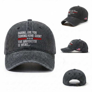 Obama Are You Coming Home Soon The Babysitter Is Weird Washed Cotton Baseball Cap Political Satire