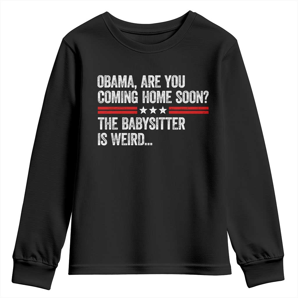 Obama Are You Coming Home Soon The Babysitter Is Weird Youth Sweatshirt Political Satire TS11 Black Print Your Wear