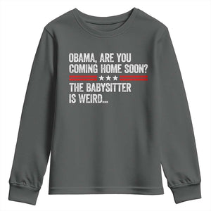 Obama Are You Coming Home Soon The Babysitter Is Weird Youth Sweatshirt Political Satire
