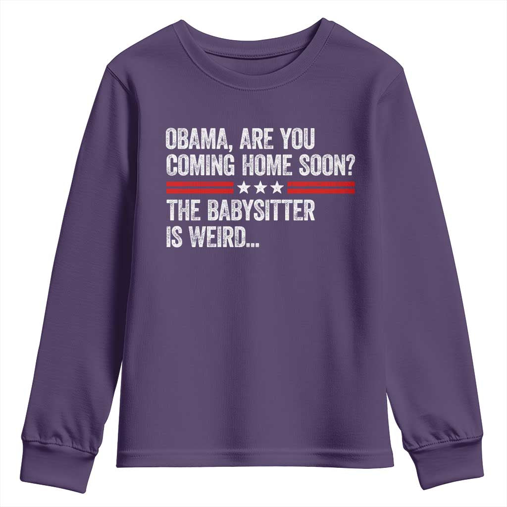 Obama Are You Coming Home Soon The Babysitter Is Weird Youth Sweatshirt Political Satire