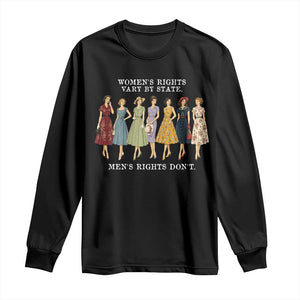 Womens Rights Vary By State Mens Rights Dont Feminist Long Sleeve Shirt