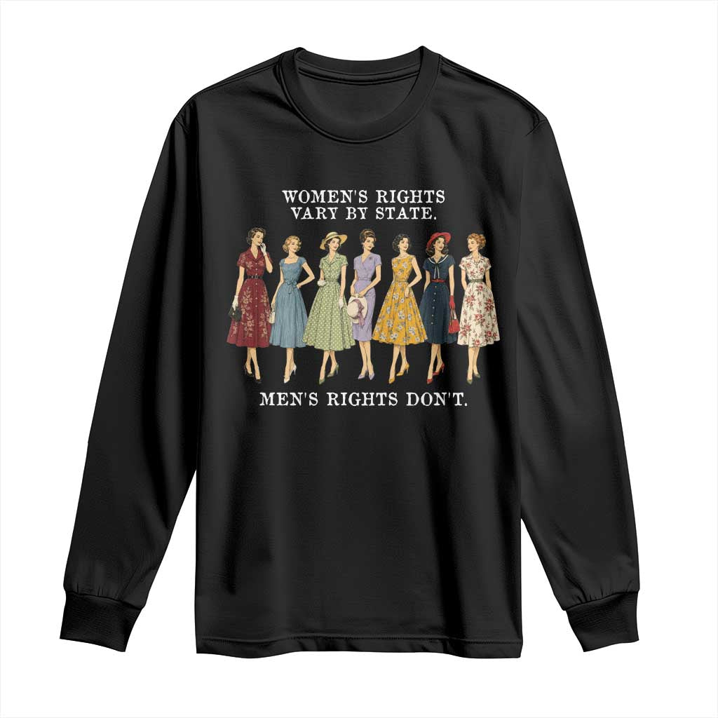 Womens Rights Vary By State Mens Rights Dont Feminist Long Sleeve Shirt TS11 Black Print Your Wear