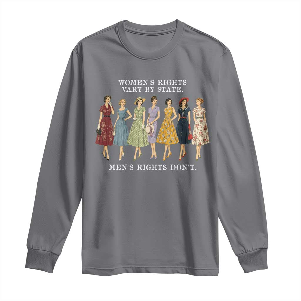 Womens Rights Vary By State Mens Rights Dont Feminist Long Sleeve Shirt