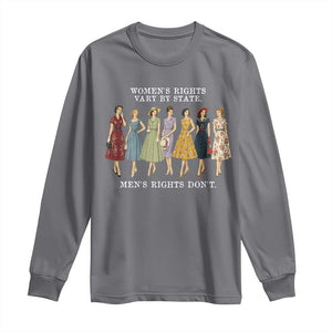 Womens Rights Vary By State Mens Rights Dont Feminist Long Sleeve Shirt