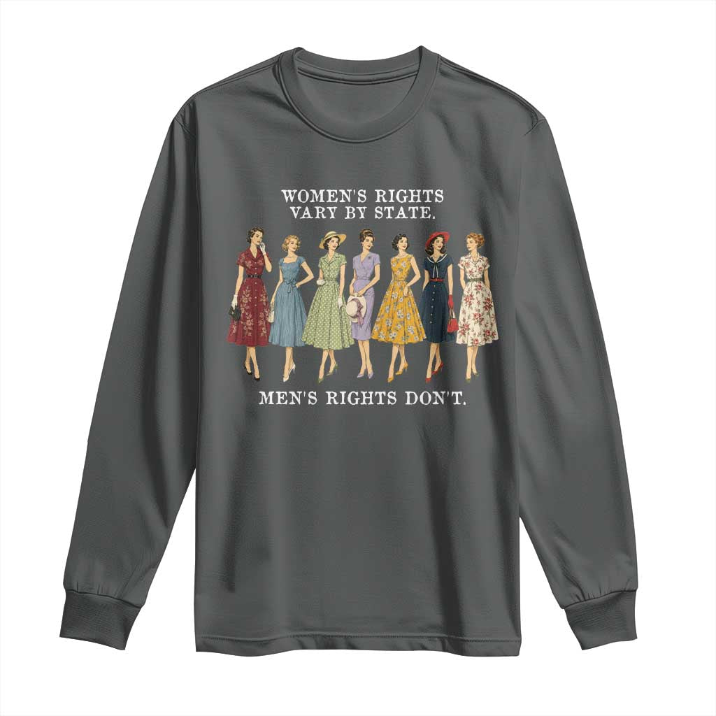 Womens Rights Vary By State Mens Rights Dont Feminist Long Sleeve Shirt