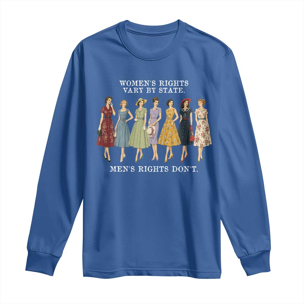 Womens Rights Vary By State Mens Rights Dont Feminist Long Sleeve Shirt