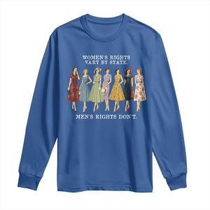 Womens Rights Vary By State Mens Rights Dont Feminist Long Sleeve Shirt