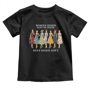 Women's Rights Vary By State Men's Rights Don't Feminist Toddler T Shirt