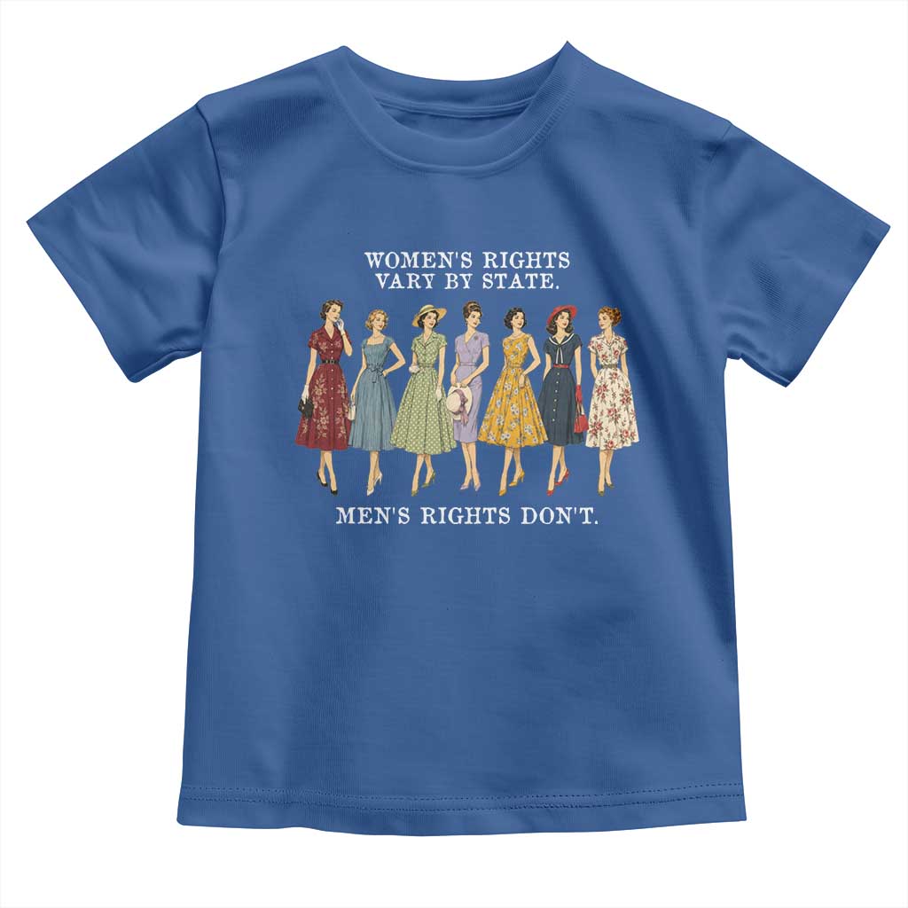 Women's Rights Vary By State Men's Rights Don't Feminist Toddler T Shirt
