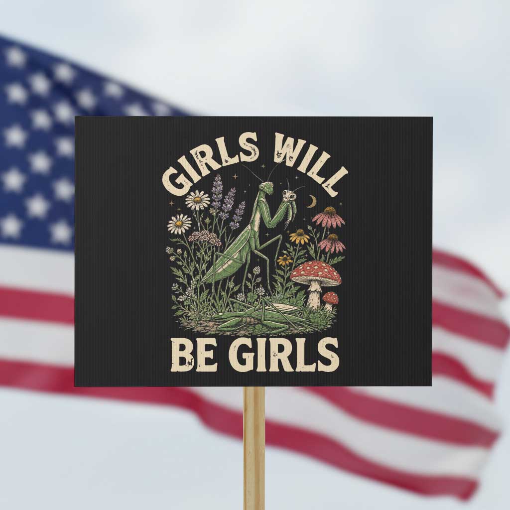 Girls Will Be Will Girls Praying Mantis Feminist Entomologist Protest Sign TS11 Horizontal 18