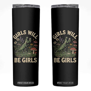 Girls Will Be Will Girls Praying Mantis Feminist Entomologist Skinny Tumbler