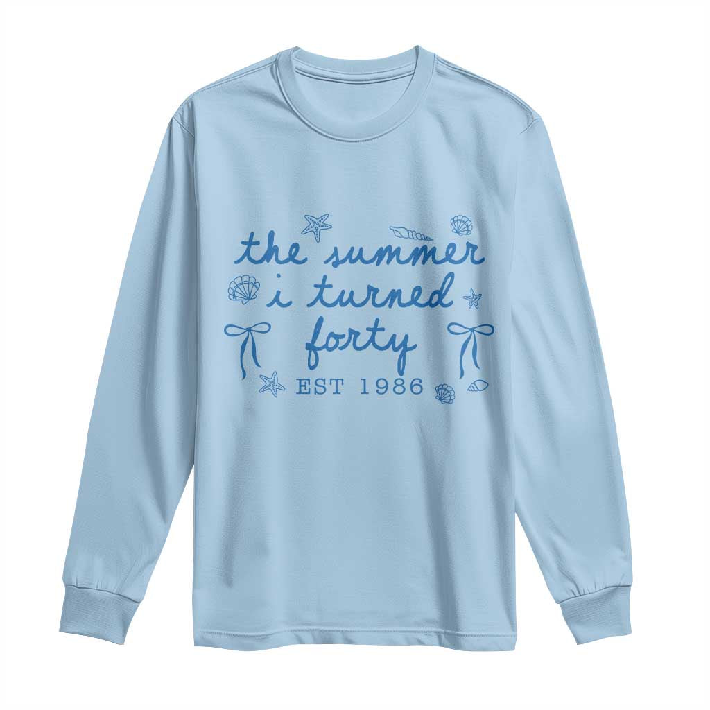 The Summer I Turned Forty Funny 40th Birthday Est 1986 Long Sleeve Shirt Summer Coastal Birthday Seashell Bow