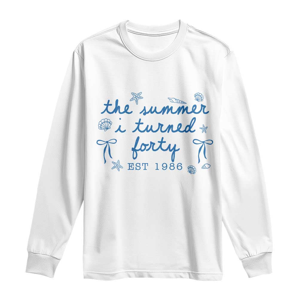 The Summer I Turned Forty Funny 40th Birthday Est 1986 Long Sleeve Shirt Summer Coastal Birthday Seashell Bow TS11 White Print Your Wear