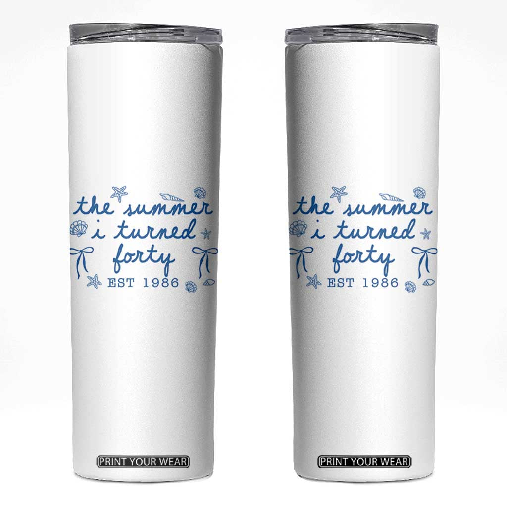 The Summer I Turned Forty Funny 40th Birthday Est 1986 Skinny Tumbler Summer Coastal Birthday Seashell Bow