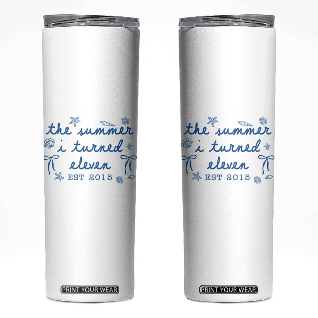The Summer I Turned Eleven Funny 11th Birthday Est 2015 Skinny Tumbler Summer Coastal Birthday Seashell Bow TS11 White Print Your Wear