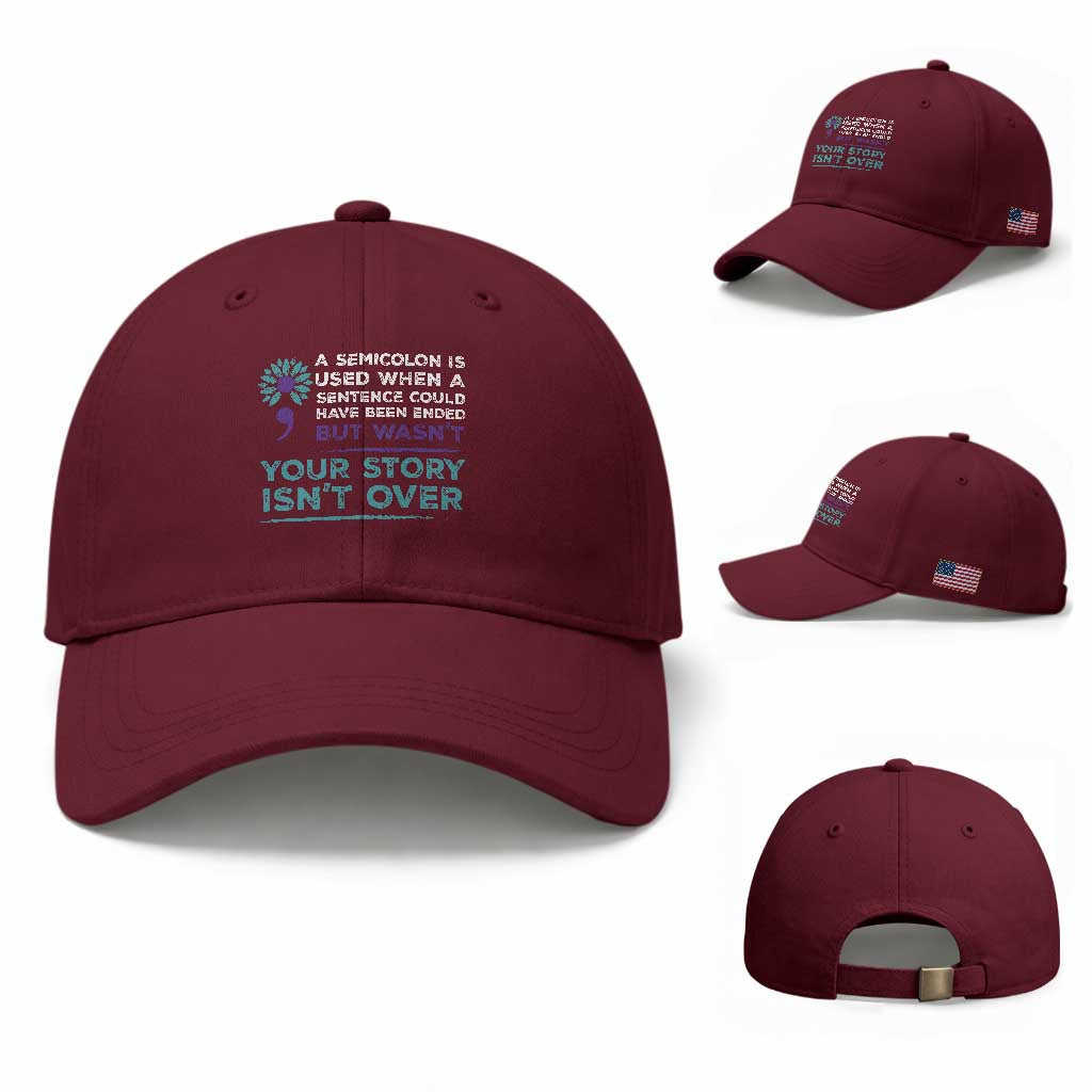 Suicide Prevention Awareness Baseball Cap A Semicolon Is Used When A Sentence Could Have Been Ended Your Story Isn't Over