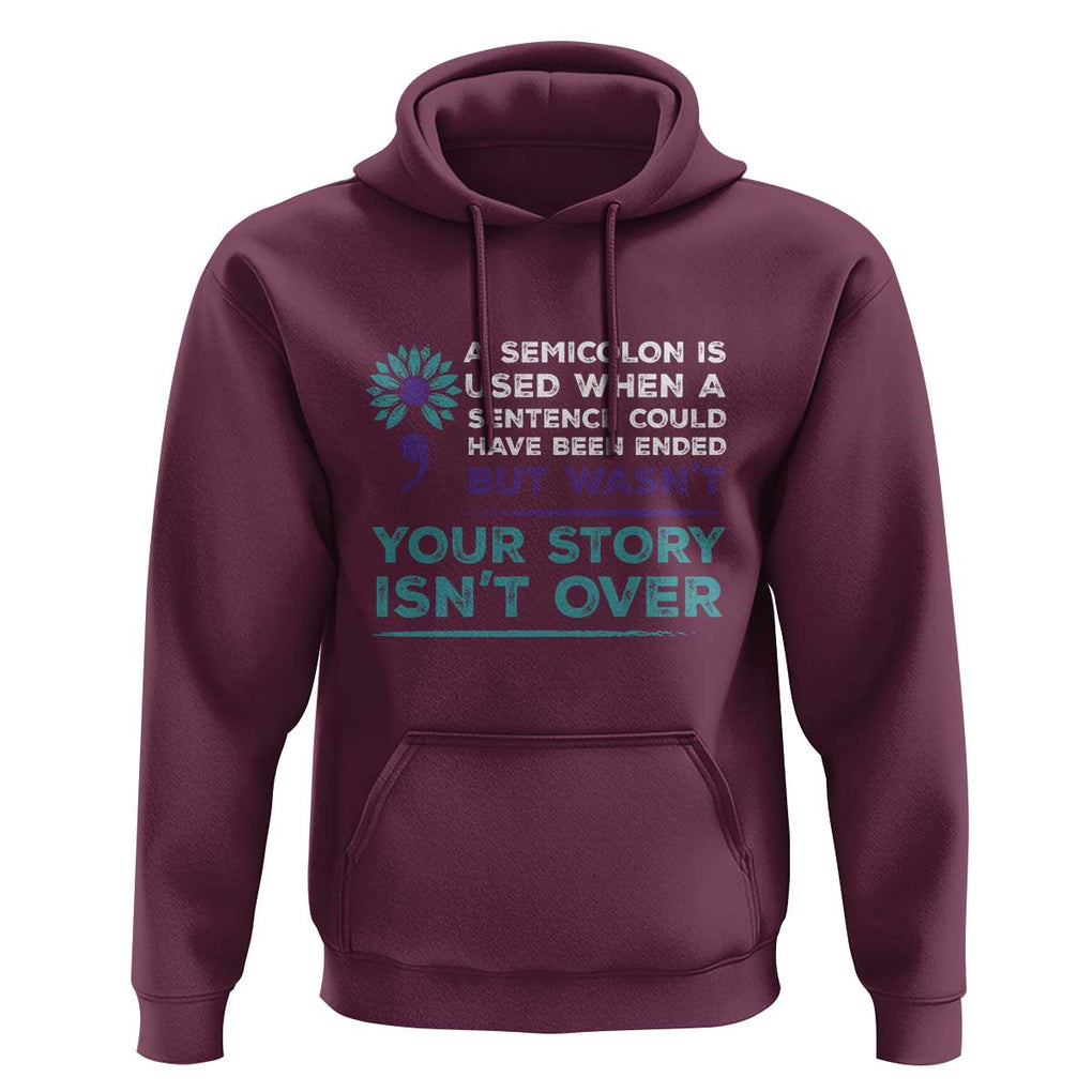 Suicide Prevention Awareness Hoodie A Semicolon Is Used When A Sentence Could Have Been Ended Your Story Isn't Over TS11 Maroon Print Your Wear