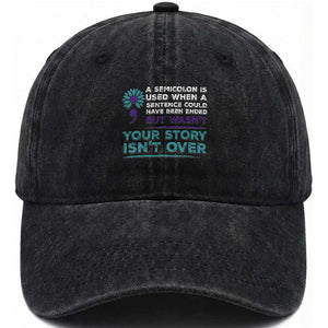 Suicide Prevention Awareness Washed Cotton Baseball Cap A Semicolon Is Used When A Sentence Could Have Been Ended Your Story Isn't Over