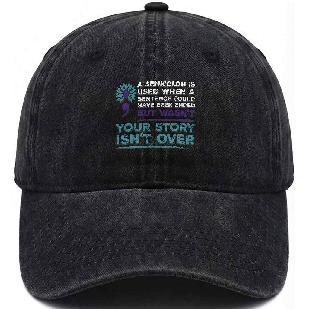 Suicide Prevention Awareness Washed Cotton Baseball Cap A Semicolon Is Used When A Sentence Could Have Been Ended Your Story Isn't Over TS11 Print Your Wear