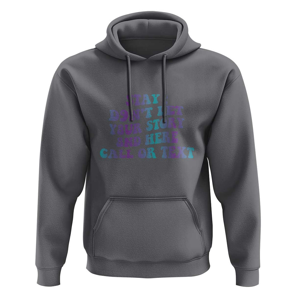 Suicide Prevention Awareness Hoodie Stay Don't Let Your Story End Here Call Or Text 988 TS11 Charcoal Print Your Wear