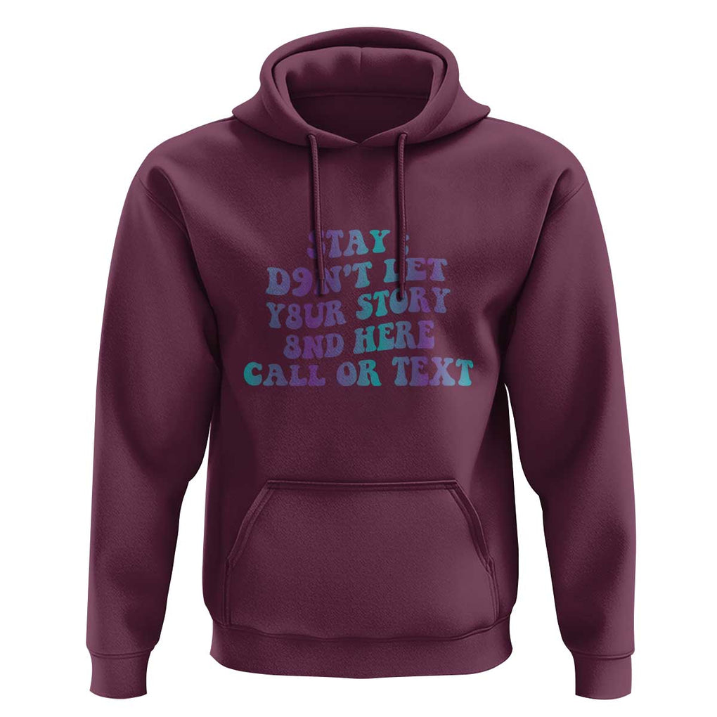 Suicide Prevention Awareness Hoodie Stay Don't Let Your Story End Here Call Or Text 988 TS11 Maroon Print Your Wear