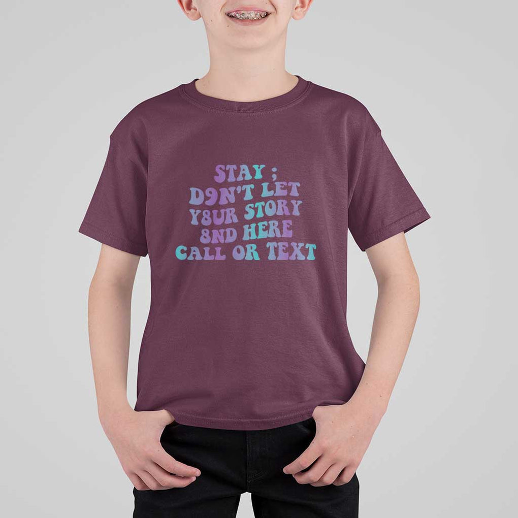 Suicide Prevention Awareness T Shirt For Kid Stay Don't Let Your Story End Here Call Or Text 988 TS11 Maroon Print Your Wear
