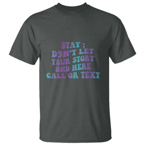 Suicide Prevention Awareness T Shirt Stay Don't Let Your Story End Here Call Or Text 988 TS11 Dark Heather Print Your Wear