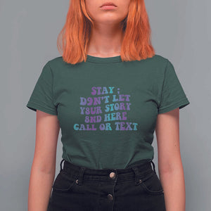 Suicide Prevention Awareness T Shirt For Women Stay Don't Let Your Story End Here Call Or Text 988 TS11 Dark Forest Green Print Your Wear
