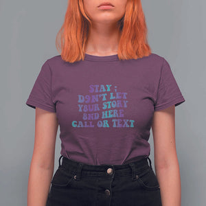 Suicide Prevention Awareness T Shirt For Women Stay Don't Let Your Story End Here Call Or Text 988 TS11 Maroon Print Your Wear