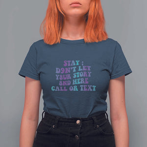 Suicide Prevention Awareness T Shirt For Women Stay Don't Let Your Story End Here Call Or Text 988 TS11 Navy Print Your Wear