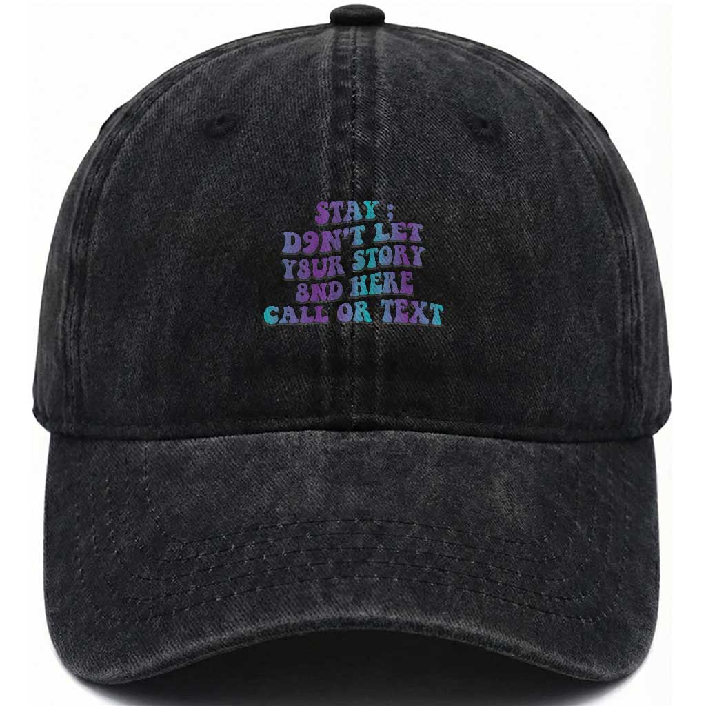 Suicide Prevention Awareness Washed Cotton Baseball Cap Stay Don't Let Your Story End Here Call Or Text 988 TS11 Print Your Wear