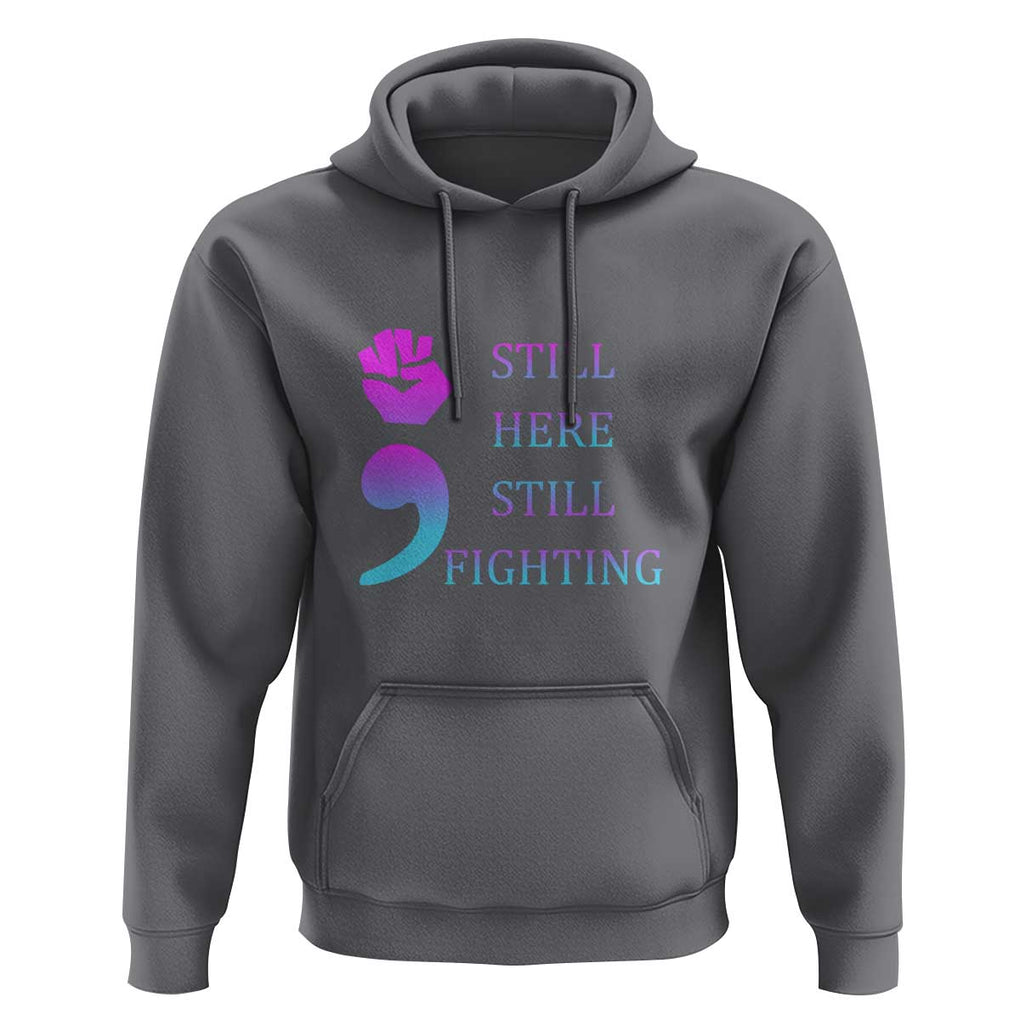 Suicide Prevention Awareness Hoodie Still Here Still Fighting Semicolon Hand Fist TS11 Charcoal Print Your Wear