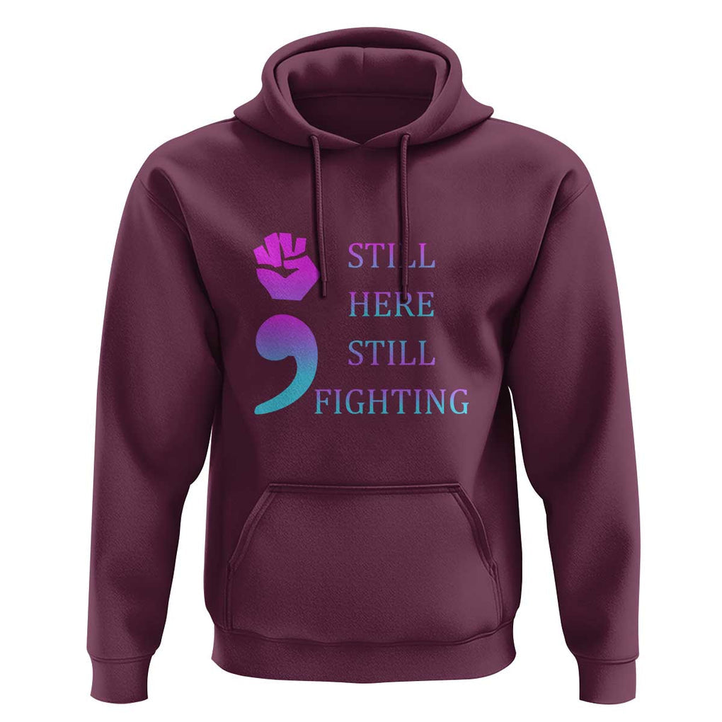 Suicide Prevention Awareness Hoodie Still Here Still Fighting Semicolon Hand Fist TS11 Maroon Print Your Wear