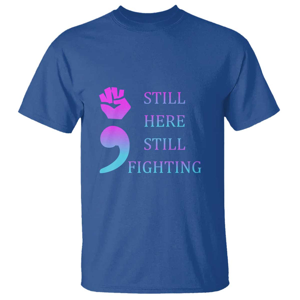 Suicide Prevention Awareness T Shirt Still Here Still Fighting Semicolon Hand Fist TS11 Royal Blue Print Your Wear