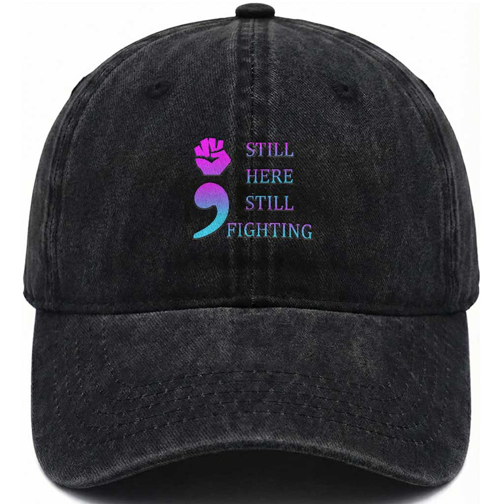 Suicide Prevention Awareness Washed Cotton Baseball Cap Still Here Still Fighting Semicolon Hand Fist TS11 Print Your Wear