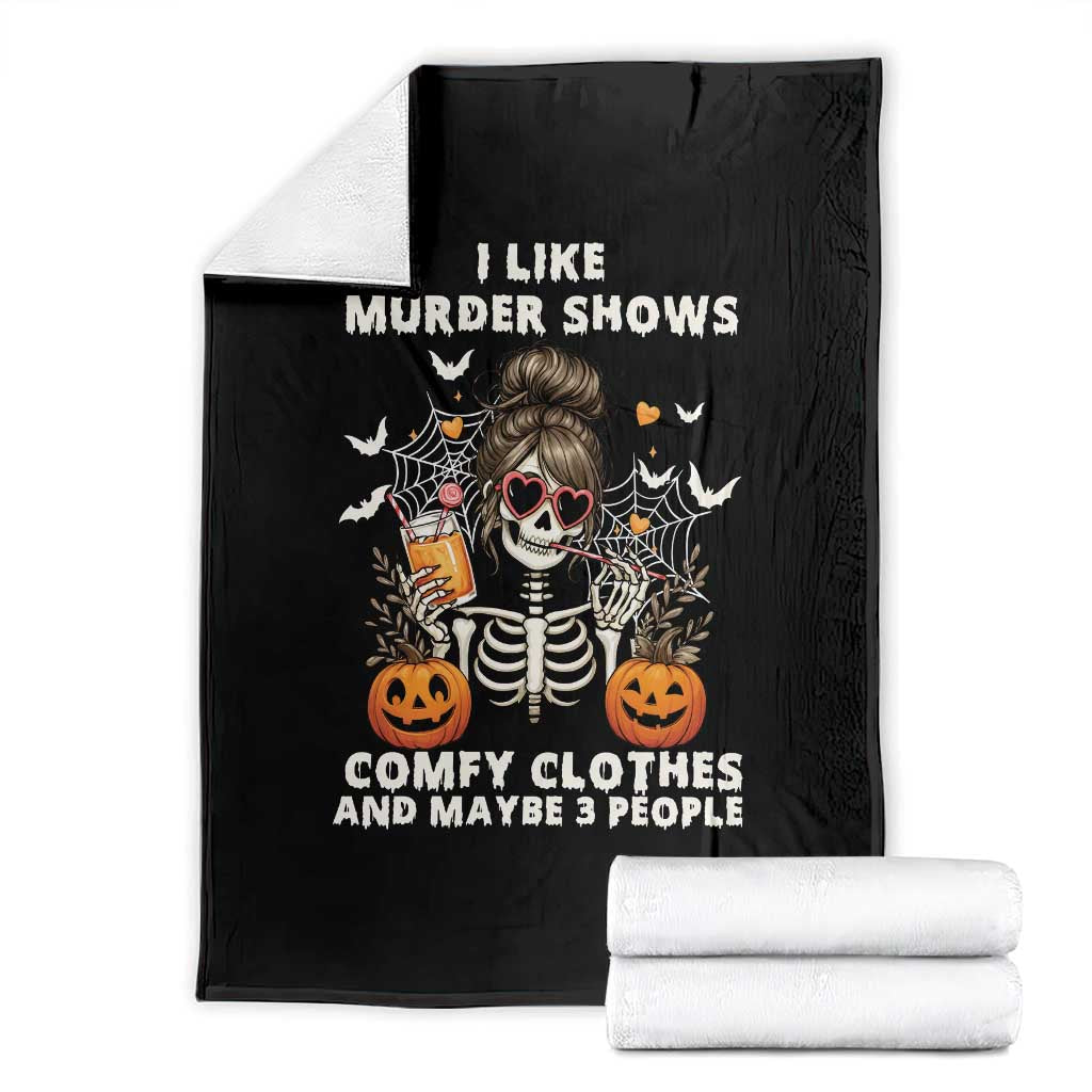 Funny I Like Murder Shows Comfy Clothes And Maybe 3 People Throw Blanket Halloween Skeleton TS11 Black Print Your Wear