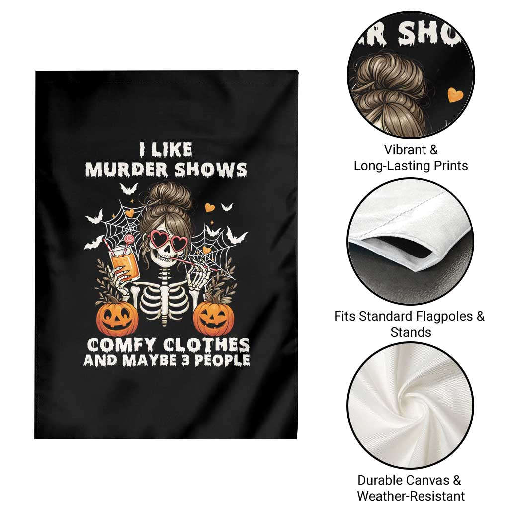Funny I Like Murder Shows Comfy Clothes And Maybe 3 People Garden Flag Halloween Skeleton TS11 Print Your Wear