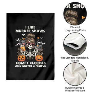 Funny I Like Murder Shows Comfy Clothes And Maybe 3 People Garden Flag Halloween Skeleton TS11 Print Your Wear