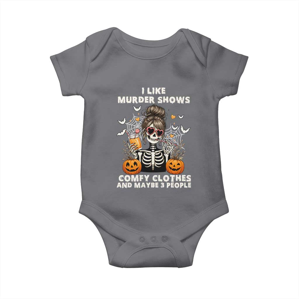 Funny I Like Murder Shows Comfy Clothes And Maybe 3 People Baby Onesie Halloween Skeleton TS11 Charcoal Print Your Wear