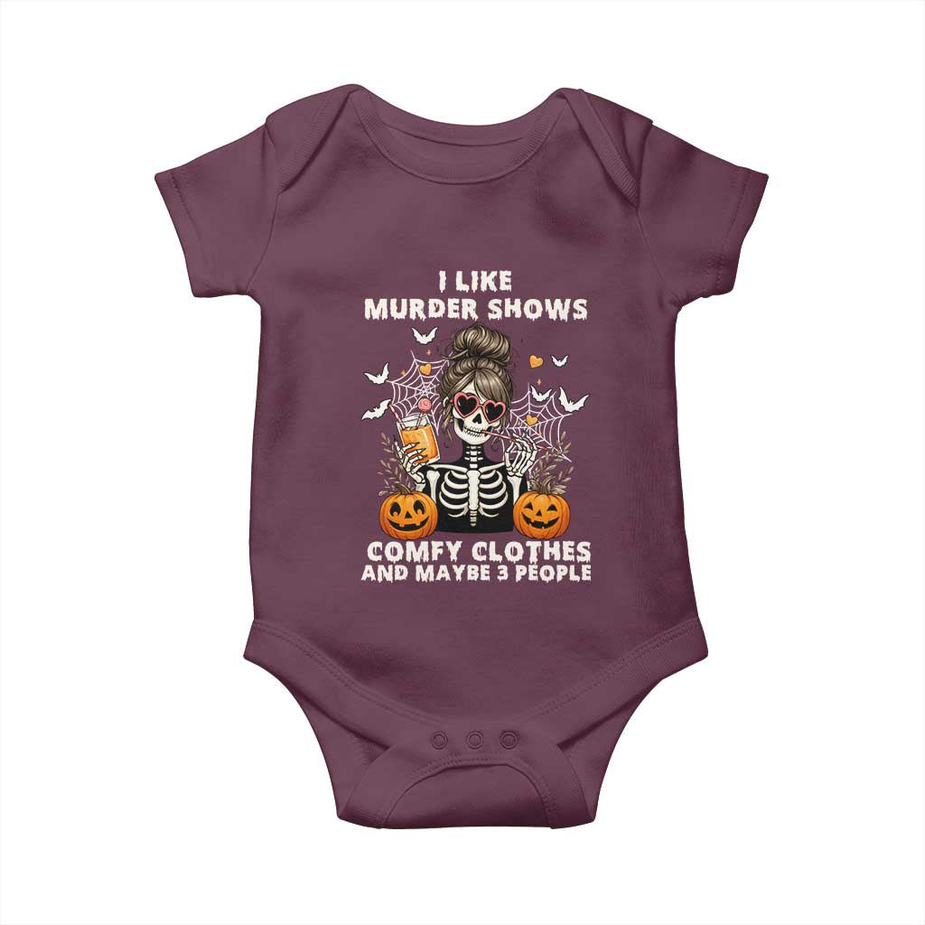 Funny I Like Murder Shows Comfy Clothes And Maybe 3 People Baby Onesie Halloween Skeleton TS11 Maroon Print Your Wear