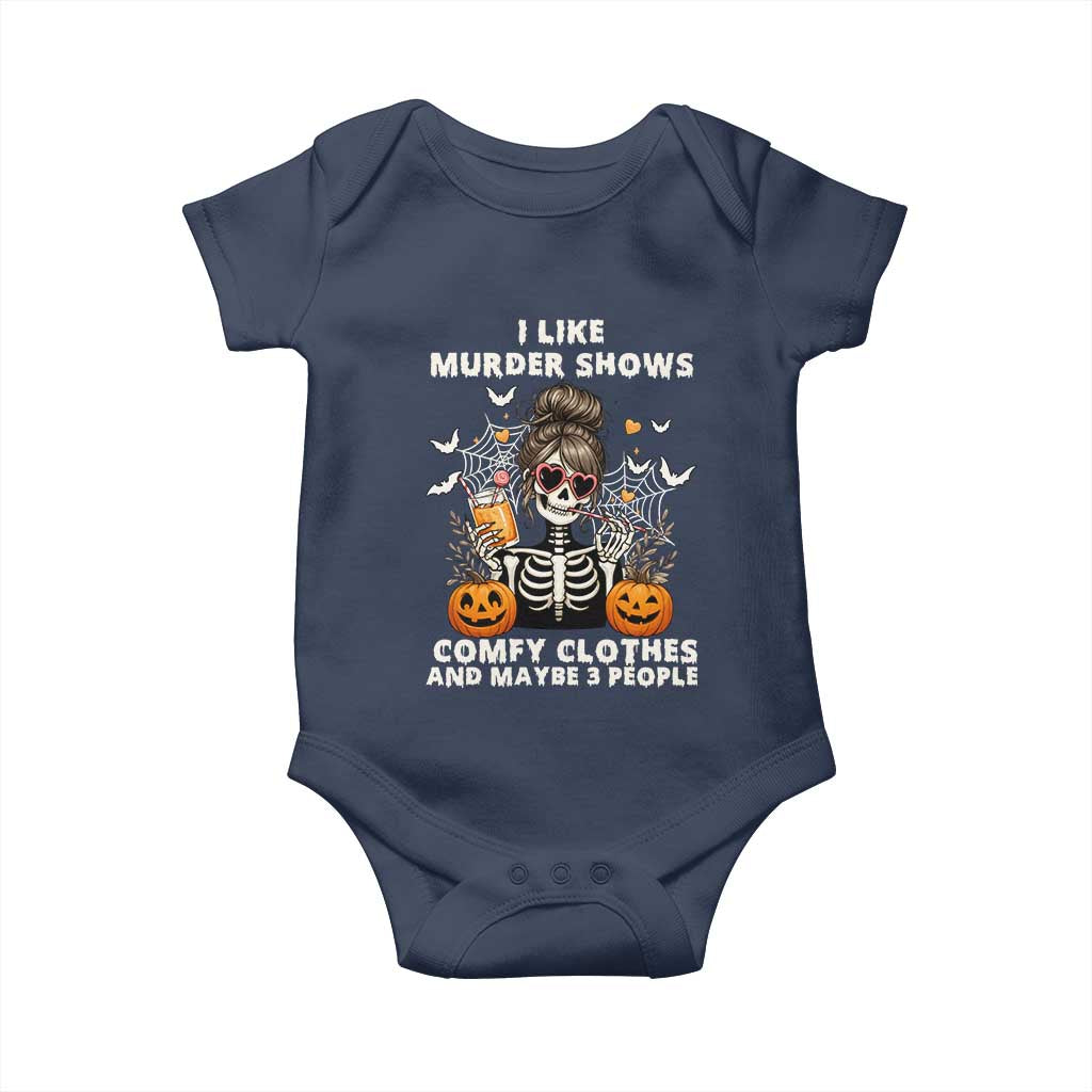 Funny I Like Murder Shows Comfy Clothes And Maybe 3 People Baby Onesie Halloween Skeleton TS11 Navy Print Your Wear