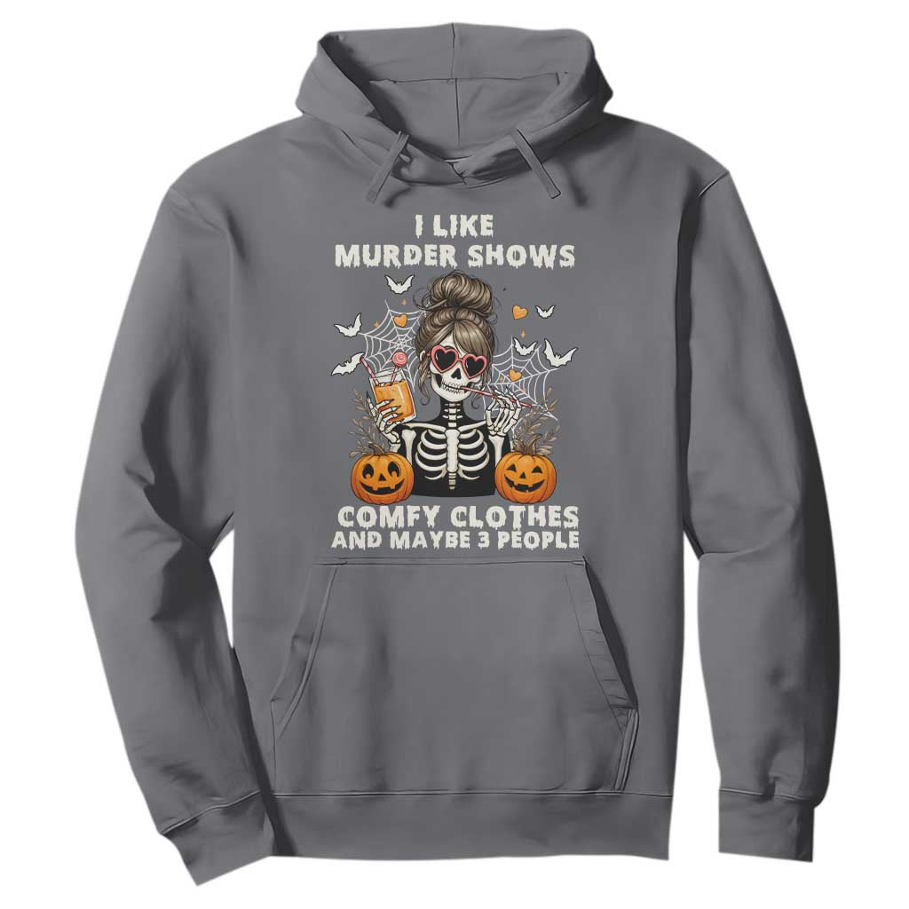 Funny I Like Murder Shows Comfy Clothes And Maybe 3 People Hoodie Halloween Skeleton TS11 Charcoal Print Your Wear