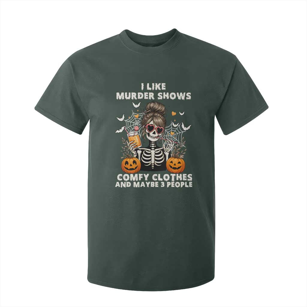 Funny I Like Murder Shows Comfy Clothes And Maybe 3 People T Shirt For Kid Halloween Skeleton TS11 Dark Forest Green Print Your Wear