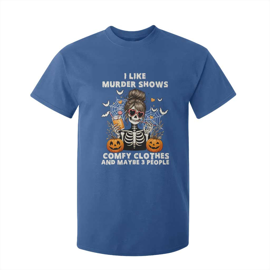 Funny I Like Murder Shows Comfy Clothes And Maybe 3 People T Shirt For Kid Halloween Skeleton TS11 Royal Blue Print Your Wear