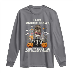 Funny I Like Murder Shows Comfy Clothes And Maybe 3 People Long Sleeve Shirt Halloween Skeleton TS11 Charcoal Print Your Wear
