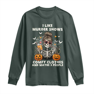 Funny I Like Murder Shows Comfy Clothes And Maybe 3 People Long Sleeve Shirt Halloween Skeleton TS11 Dark Forest Green Print Your Wear