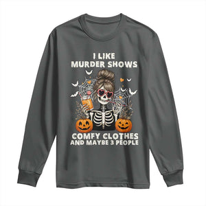 Funny I Like Murder Shows Comfy Clothes And Maybe 3 People Long Sleeve Shirt Halloween Skeleton TS11 Dark Heather Print Your Wear