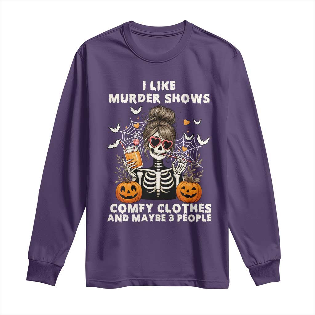Funny I Like Murder Shows Comfy Clothes And Maybe 3 People Long Sleeve Shirt Halloween Skeleton TS11 Purple Print Your Wear