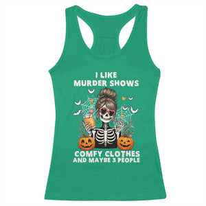 Funny I Like Murder Shows Comfy Clothes And Maybe 3 People Racerback Tank Top Halloween Skeleton TS11 Irish Green Print Your Wear